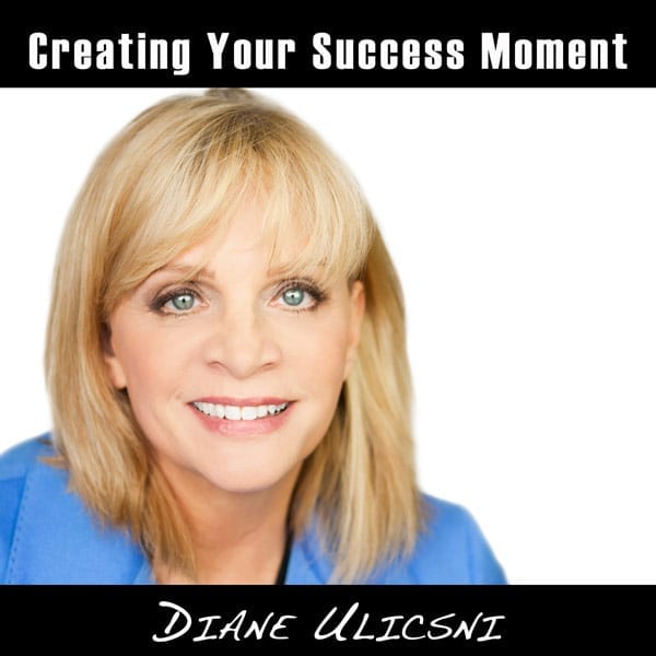 Creating Your Success Moment Creating Your Success Moment